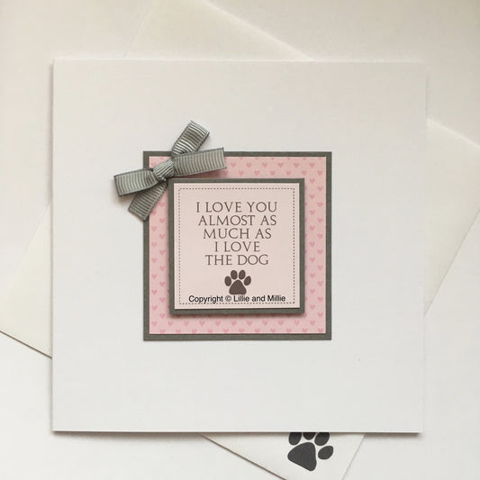 I Love You Almost as Much as the Dog Card
